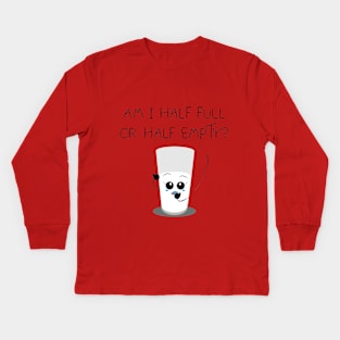 Am I half full or half empty? Kids Long Sleeve T-Shirt